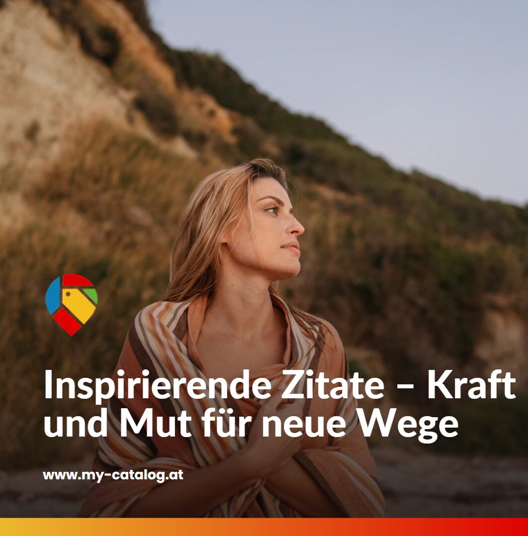 Inspirierende Zitate – Kraft und Mut für neue Wege Inspirierende Zitate – Kraft und Mut für neue Wege
