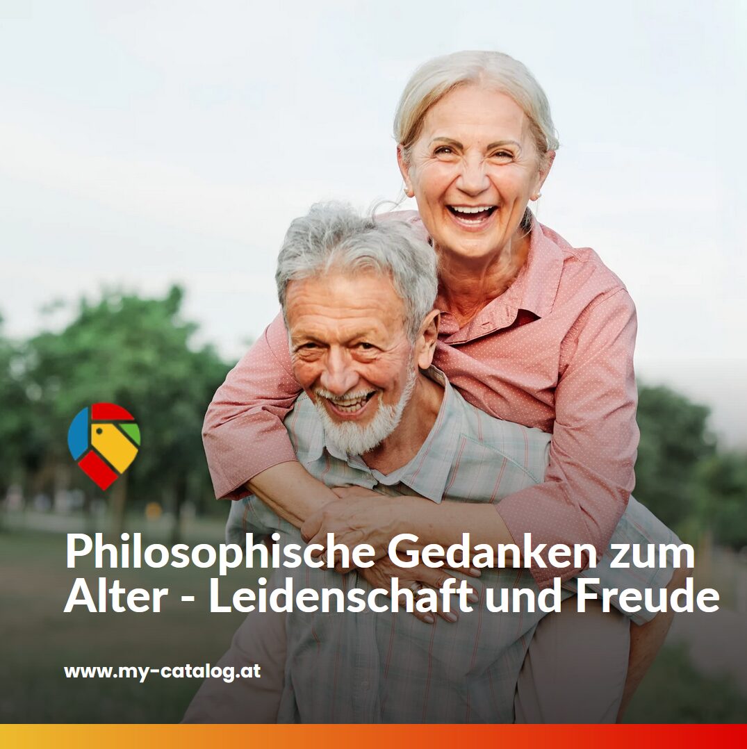 Philosophische Gedanken zum Alter - Leidenschaft und Freude Philosophische Gedanken zum Alter - Leidenschaft und Freude