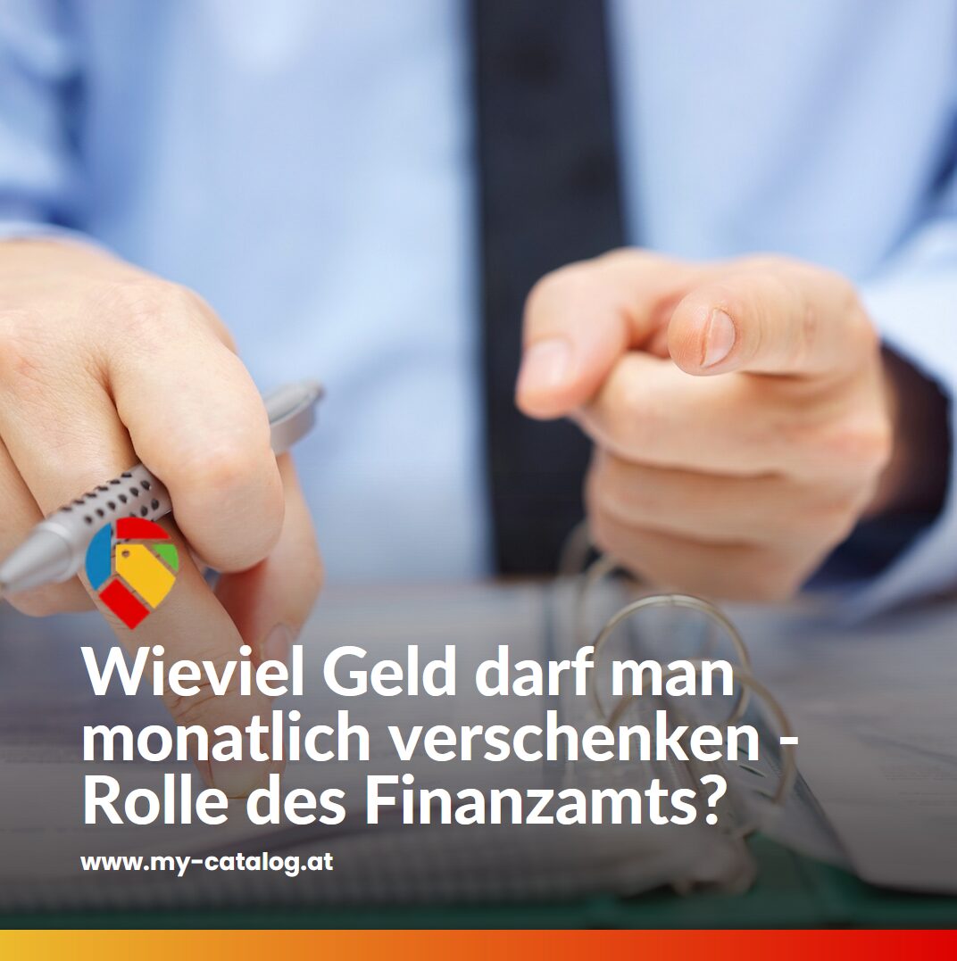 Wieviel Geld darf man monatlich verschenken - Rolle des Finanzamts? Wieviel Geld darf man monatlich verschenken - Rolle des Finanzamts?